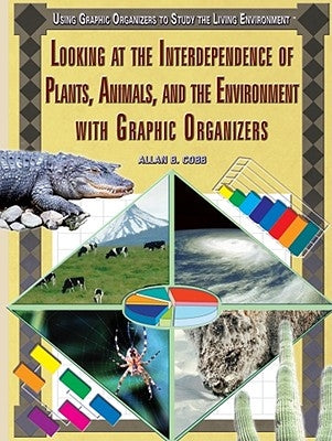 Looking at the Interdependence of Plants, Animals, and the Environment with Graphic Organizers by Cobb, Allan B.