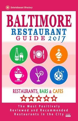 Baltimore Restaurant Guide 2017: Best Rated Restaurants in Baltimore, Maryland - 500 Restaurants, Bars and Cafés recommended for Visitors, 2017 by McLean, Aaron K.