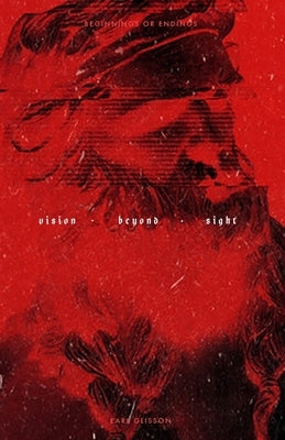 Vision Beyond Sight: Beginnings and Endings by Glisson, Earl