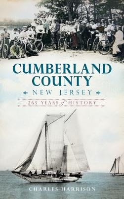 Cumberland County, New Jersey: 265 Years of History by Harrison, Charles