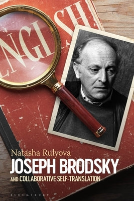 Joseph Brodsky and Collaborative Self-Translation by Rulyova, Natasha