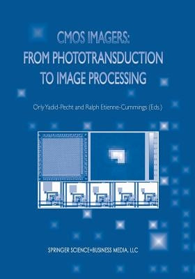 CMOS Imagers: From Phototransduction to Image Processing by Yadid-Pecht, Orly