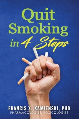 Quit Smoking in 4 Steps by Kamienski, Francis X.