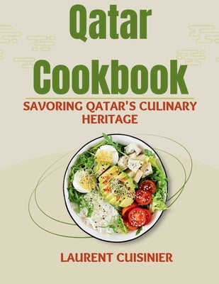 Qatar Cookbook: Savoring Qatar's Culinary Heritage by Cuisinier, Laurent