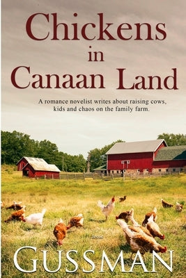 Chickens in Canaan Land: A romance novelist talks about raising cows, kids and chaos on the family farm. by Gussman, Jessie