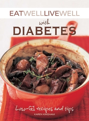 Eat Well Live Well with Diabetes: Low-GI Recipes and Tips by Kingham, Karen