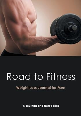 Road to Fitness - Weight Loss Journal for Men by @. Journals and Notebooks