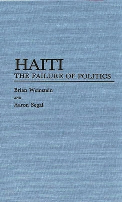 Haiti: The Failure of Politics by Weinstein, Brian