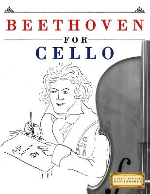 Beethoven for Cello: 10 Easy Themes for Cello Beginner Book by Easy Classical Masterworks