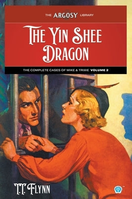 The Yin Shee Dragon: The Complete Cases of Mike & Trixie, Volume 2 by Flynn, T. T.