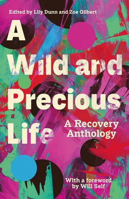 A Wild and Precious Life: A Recovery Anthology by Dunn, Lily