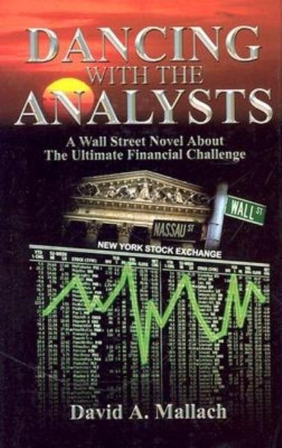 Dancing with the Analysts- A Financial Novel by Mallach, David A.