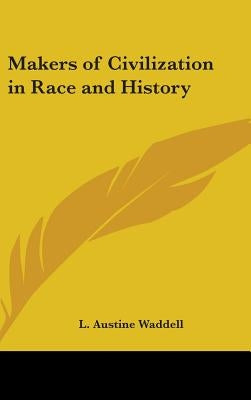 Makers of Civilization in Race and History by Waddell, L. Austine
