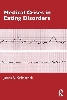 Medical Crises in Eating Disorders by Kirkpatrick, James R.