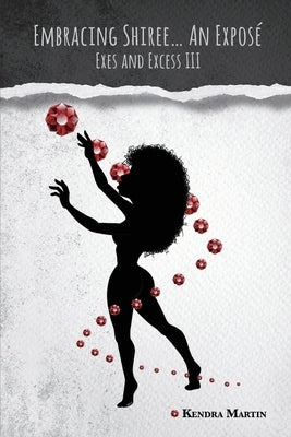 Embracing Shiree...An Expose: Exes and Excess III by Martin, Kendra