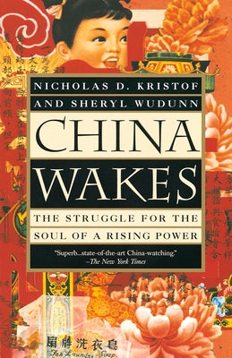 China Wakes: The Struggle for the Soul of a Rising Power by Kristof, Nicholas D.