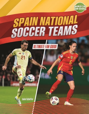 Spain National Soccer Teams: Ultimate Fan Guide by Scheffer, Janie