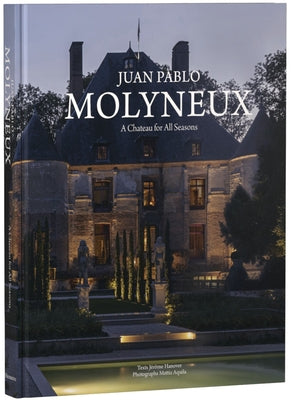 Juan Pablo Molyneux: A Château for All Seasons by Molyneux, Juan Pablo