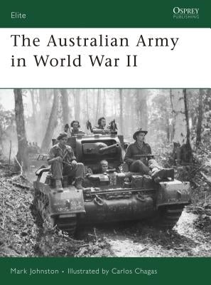 The Australian Army in World War II by Johnston, Mark