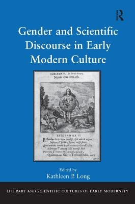 Gender and Scientific Discourse in Early Modern Culture by Long, Kathleen P.