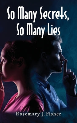 So Many Secrets, So Many Lies by Fisher, Rosemary J.