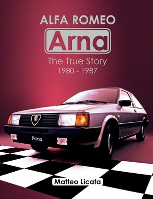 Alfa Romeo Arna: The True Story 1980-1987 by Licata, Matteo
