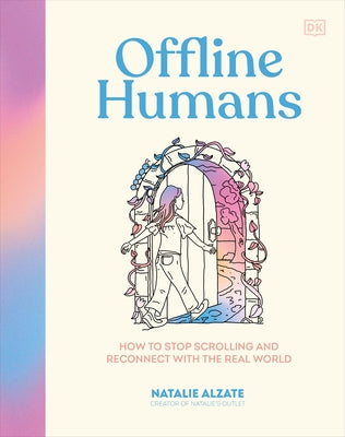 Offline Humans: How to Stop Scrolling and Reconnect with the Real World by Alzate, Natalie