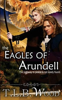 The Eagles of Arundell by Wood, T. L. B.