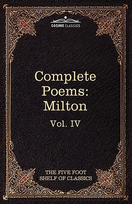 The Complete Poems of John Milton: The Five Foot Shelf of Classics, Vol. IV (in 51 Volumes) by Milton, John