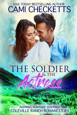 The Soldier & The Actress: Inspiring Romance Suspense by Checketts, Cami