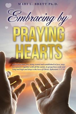 Embracing by Praying Hearts by Brett, Mari L.