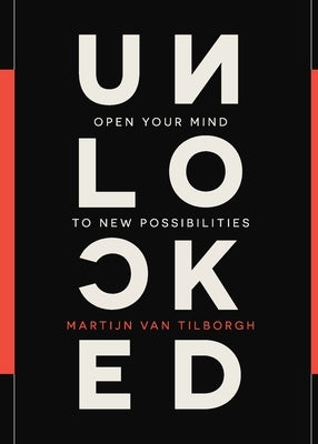 Unlocked: Open Your Mind to New Possibilities by Van Tilborgh, Martijn
