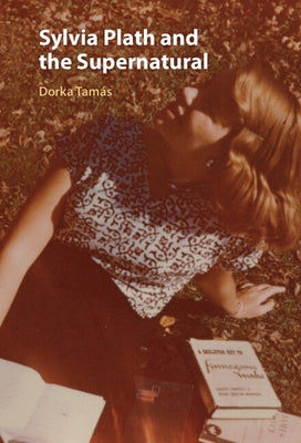 Sylvia Plath and the Supernatural by Tamás, Dorka
