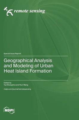 Geographical Analysis and Modeling of Urban Heat Island Formation by Murayama, Yuji