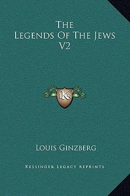 The Legends Of The Jews V2 by Ginzberg, Louis