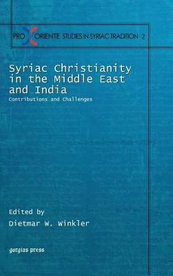 Syriac Christianity in the Middle East and India: Contributions and Challenges by Winkler, Dietmar W.