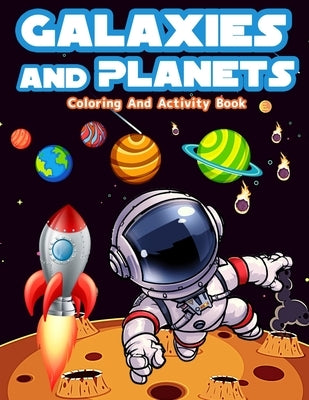Galaxies And Planets Coloring And Activity Book For Kids Ages 8-10: Fun Galaxies And Planets Activities And Coloring Pages For Boys And Girls Ages 5-7 by Publishing Press, Am