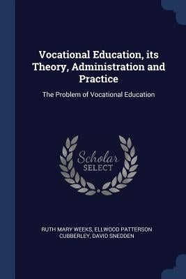 Vocational Education, its Theory, Administration and Practice: The Problem of Vocational Education by Weeks, Ruth Mary