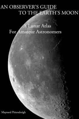 An Observer's Guide To The Earth's Moon by Pittendreigh, Maynard
