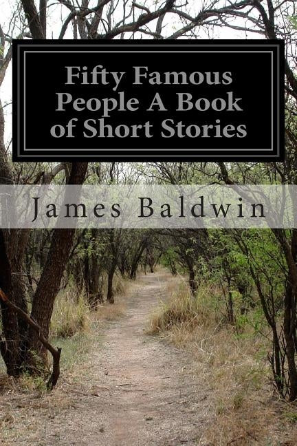 Fifty Famous People A Book of Short Stories by Baldwin, James