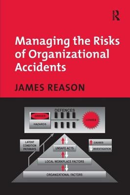 Managing the Risks of Organizational Accidents by Reason, James