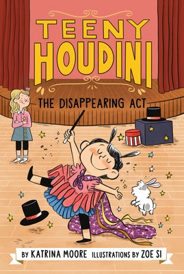Teeny Houdini #1: The Disappearing Act by Moore, Katrina