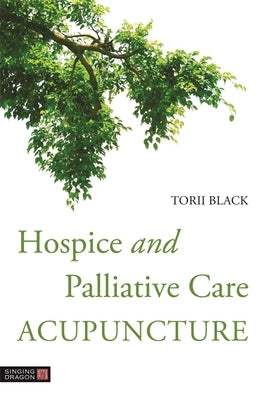 Hospice and Palliative Care Acupuncture by Black, Torii