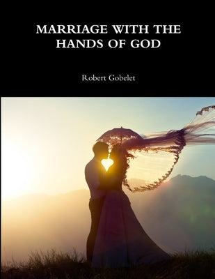 Marriage with the Hands of God by Gobelet, Robert