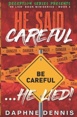 He Said Careful... He Lied!: Deception: He Lied Miniseries Book 3 by Dennis, Daphne