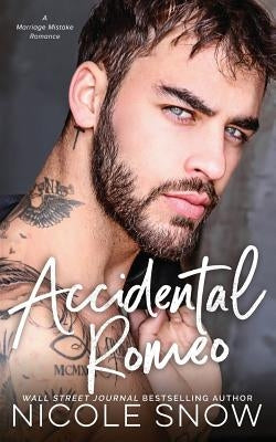 Accidental Romeo: A Marriage Mistake Romance by Snow, Nicole