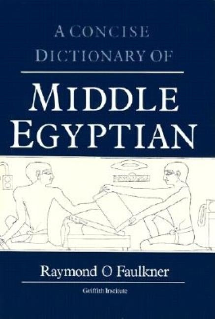 A Concise Dictionary of Middle Egyptian by Faulkner, Ro