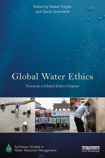 Global Water Ethics: Towards a Global Ethics Charter by Ziegler, Rafael