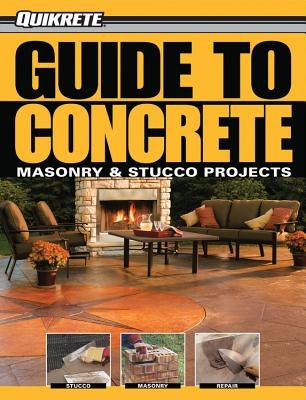 Quikrete Guide to Concrete: Masonry & Stucco Projects by Schmidt, Phil