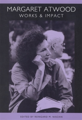 Margaret Atwood: Works and Impact by Nischik, Reingard M.